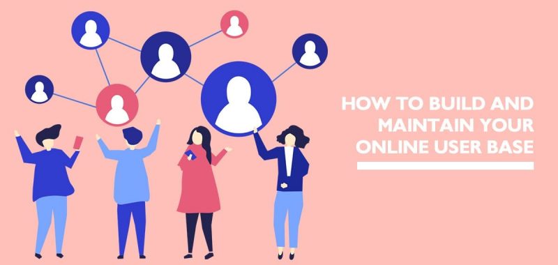 How to build and maintain your online user base