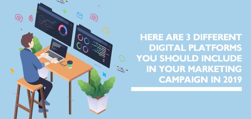 3 digital platforms essential to your marketing campaign in 2019