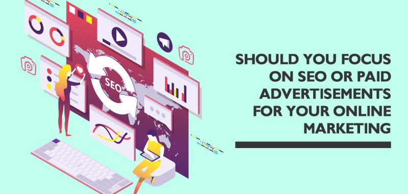 Should you focus on SEO or paid advertisements for your online marketing