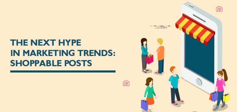 Shoppable posts – The new marketing trend