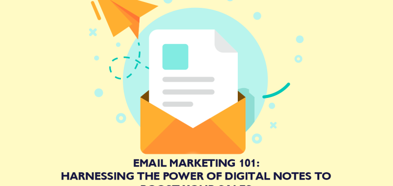 Email marketing 101: Harnessing the power of digital notes to boost your sales