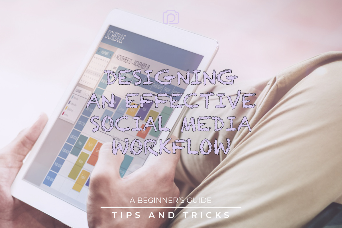 A beginner’s guide to designing an effective social media workflow