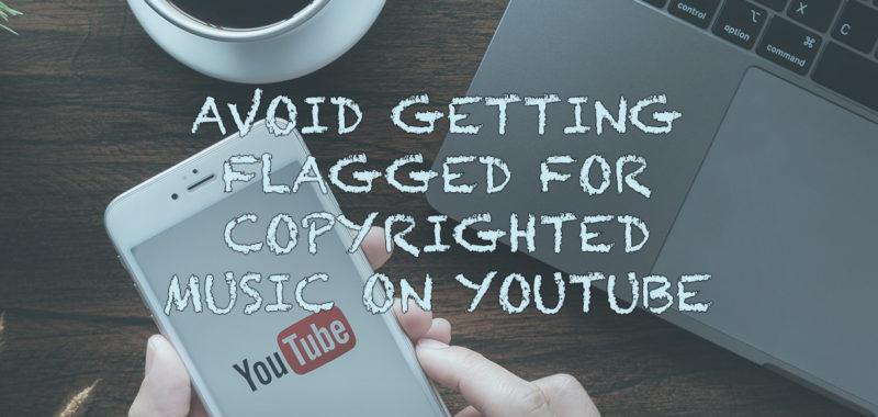 Avoid getting flagged for copyrighted music on YouTube