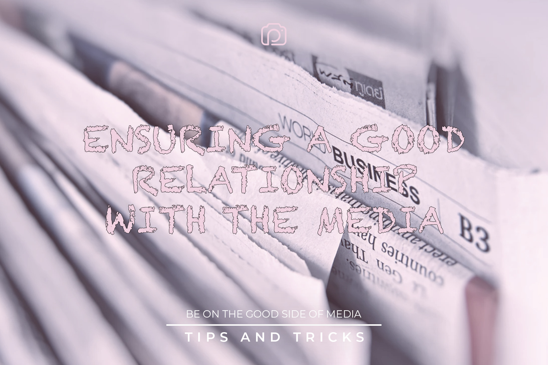 How to ensure a good relationship with the media