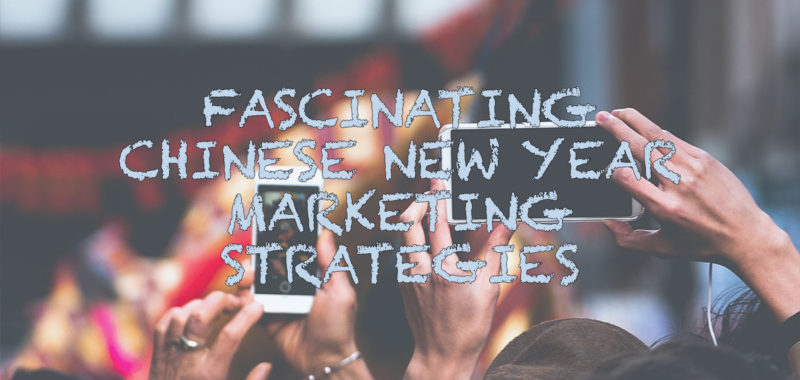 Fascinating Chinese New Year marketing strategies