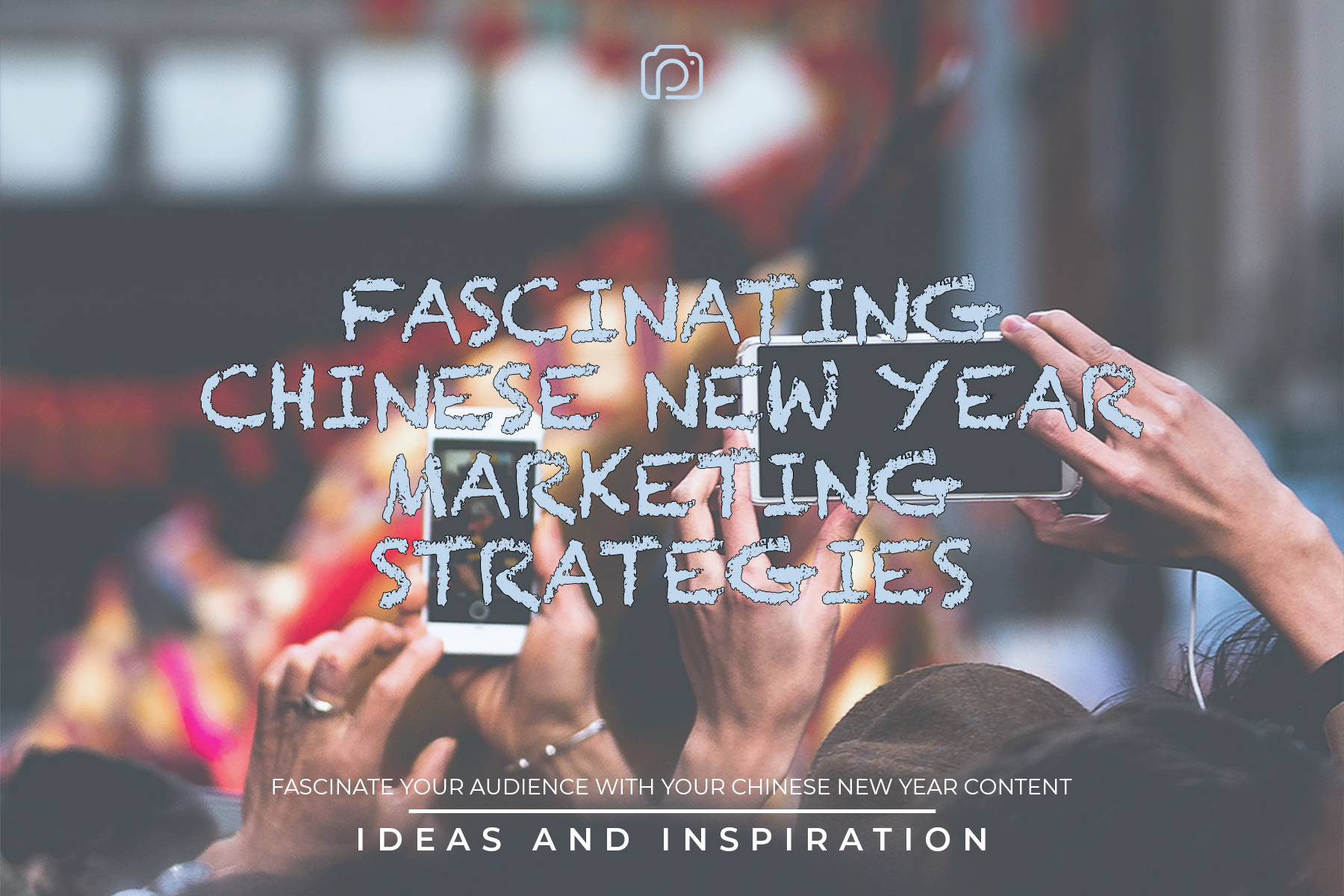 Fascinating Chinese New Year marketing strategies