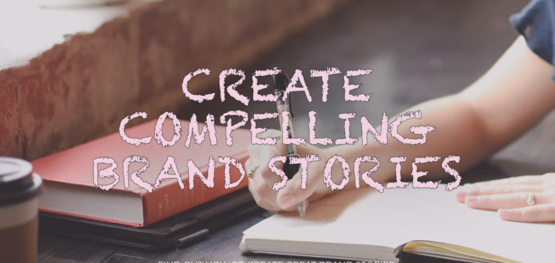 How to create compelling brand stories