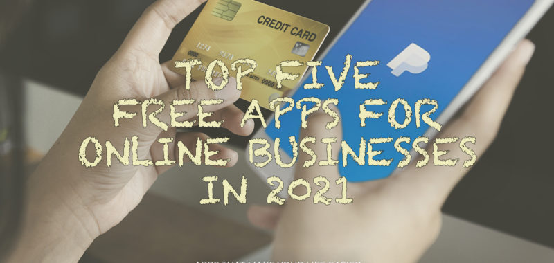 Top five free apps for online businesses in 2021